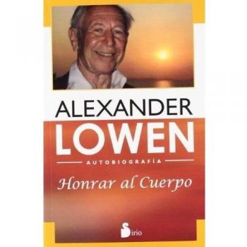 HONRAR AL CUERPO: AUTOBIOGRAFÍA ALEXANDER LOWEN