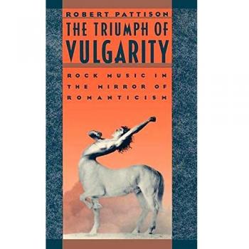 The Triumph of Vulgarity: Rock Music in the Mirror of Romanticism