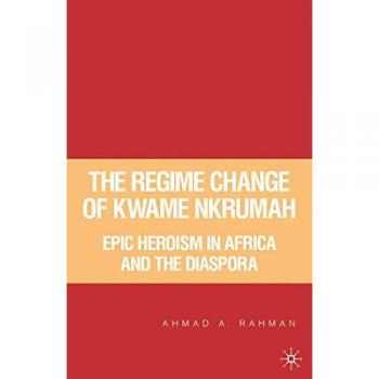 The Regime Change of Kwame Nkrumah: Epic Heroism in Africa and the Diaspora