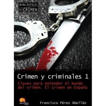 Crimen y criminales I: El crimen en España: 1 - Francisco Pérez Abellán