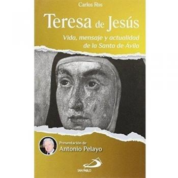 Teresa de Jesús: Vida, mensaje y actualidad de la Santa de Ávila