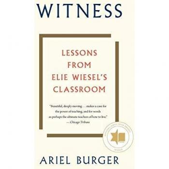 Witness: Lessons from Elie Wiesel's Classroom