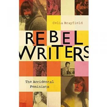 Escritoras Rebeldes: Las Feministas Accidentales - Shelagh Delaney, Edna O'Brien, Lynne Reid Banks, Charlotte Bingham, Nell Dunn, Virginia Ironside, Margaret Forster