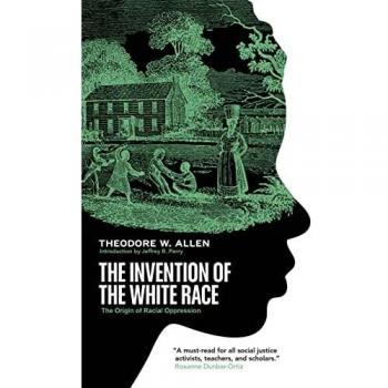 The Invention of the White Race: The Origin of Racial Oppression