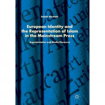 European Identity and the Representation of Islam in the Mainstream Press: Argumentation and Media Discourse