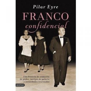 Franco confidencial: Una historia de ambición de poder, intrigas de palacio e intimidadaes reservadas