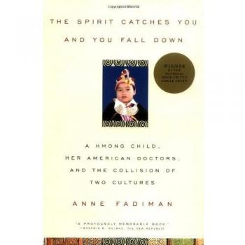 The Spirit Catches You and You Fall Down: a Hmong Child, her American Doctors and the Collision of Two Cultures