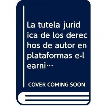 La tutela jurídica de los derechos de autor en plataformas e-learning: un consenso de propiedad intelectual