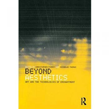 Beyond Aesthetics: Art and the Technologies of Enchantment