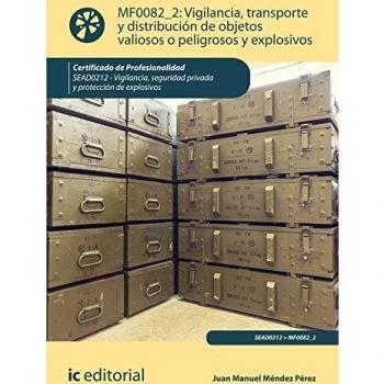 Vigilancia, transporte y distribución de objetos valiosos o peligrosos y explosivos. SEAD0212 - Vigilancia, seguridad privada y protección de explosivos