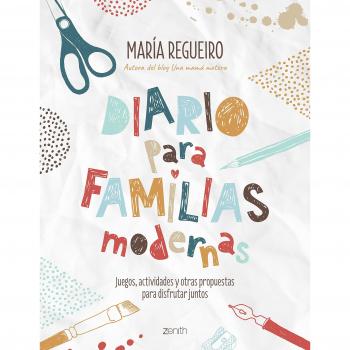 Diario para familias modernas: Juegos, actividades y otras propuestas para disfrutar juntos - MARIA REGUEIRO