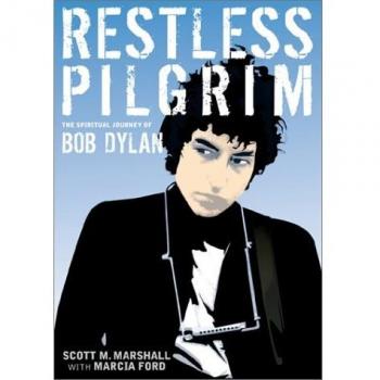 Restless Pilgrim: The Spiritual Journey of Bob Dylan