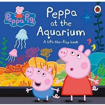 Peppa Pig: Peppa at the Aquarium: A Lift-the-Flap Book