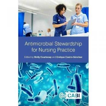 Courtenay, M: Antimicrobial Stewardship for Nursing Practice