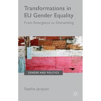 Transformations in EU Gender Equality: From emergence to dismantling