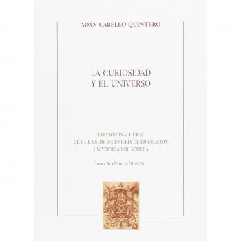 La curiosidad y el universo: Lección inaugural de la E.T.S. de Ingeniería de la Edificación de la Universidad de Sevilla. Curso Académico 2010-2011