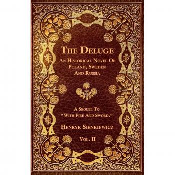 The Deluge - Volume II: Historical Novel of Poland, Sweden, and Russia by Henryk Sienkiewicz