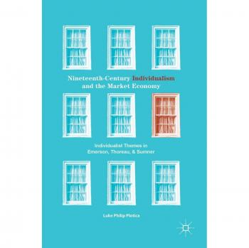 Nineteenth-Century Individualism and the Market Economy: Individualist Themes in Emerson, Thoreau, and Sumner