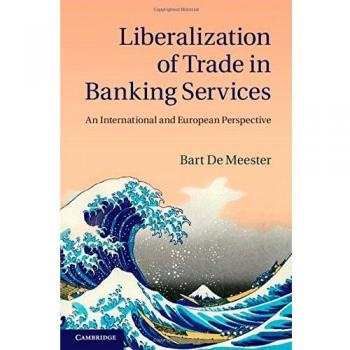 Liberalization of Trade in Banking Services: An International and European Perspective