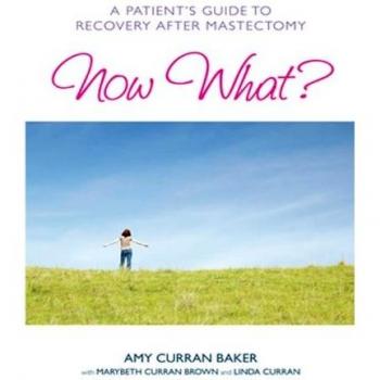 Now What?: A Comprehensive Recovery Guide for Mastectomy Patients by Amy Curran Baker