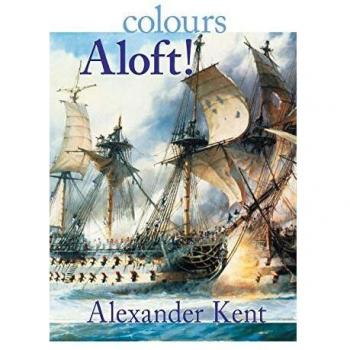 Colours Aloft! - Historical Naval Fiction by Alexander Kent