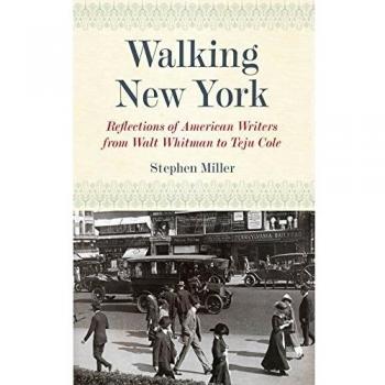 Walking New York: Reflections of American Writers from Walt Whitman to Teju Cole