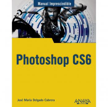 Guía Esencial Photoshop CS6 - Edición de José María Delgado