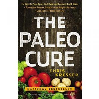 The Paleo Cure: Eat Right for Your Genes, Body Type, and Personal Health Needs -- Prevent and Reverse Disease, Lose Weight Effortlessly, and Look and Feel Better Than Ever