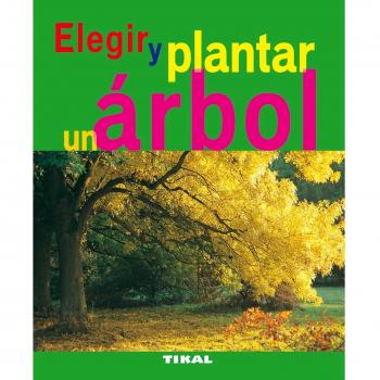 Elegir Y Plantar Un Arbol