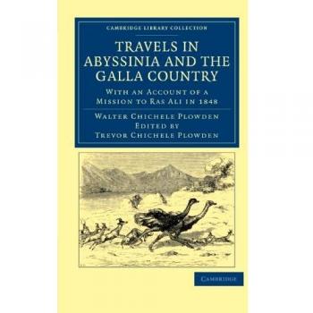 Viajes en Abisinia y el País Galla: Con un Relato de una Misión a Ras Ali en 1848 (Colección de Biblioteca de Cambridge - Estudios Africanos)