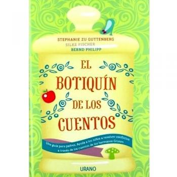 El botiquín de los cuentos: Una guía para padres. Ayuda a los niños a resolver conflictos a través de los cuentos de los hermanos Grimm