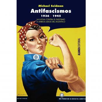 Antifascismos, 1936-1945: La lucha contra el fascismo a ambos lados del Atlántico - Seidman, Michael
