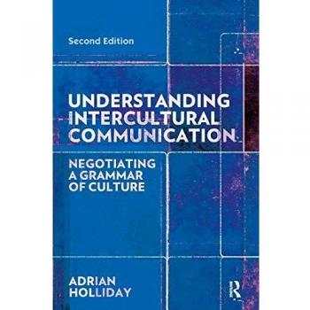Understanding Intercultural Communication: Negotiating a Grammar of Culture