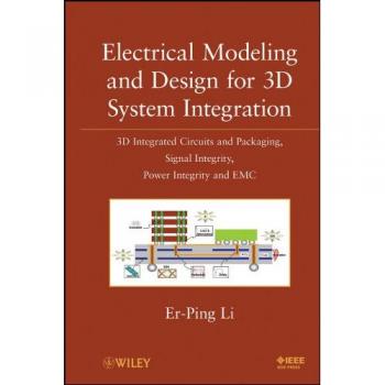 Electrical Modeling and Design for 3D System Integration: 3D Integrated Circuits and Packaging, Signal Integrity, Power Integrity and EMC