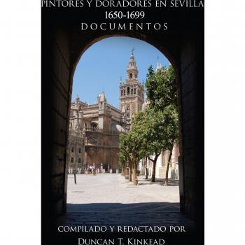 Pintores Y Doradores En Sevilla: 1650-1699 Documentos