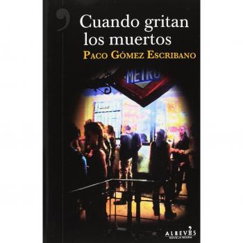Cuando gritan los muertos - Gómez Escribano, Paco