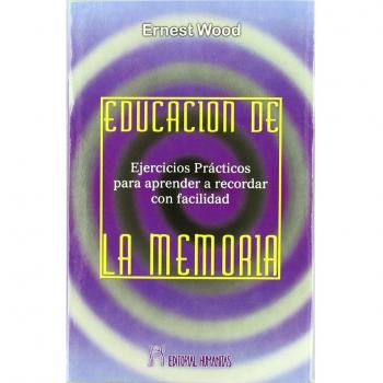 Educación de la memoria : ejercicios prácticos para aprender a recordar con facilidad ideas concretas, emociones o ideas abstractas e inmateriales