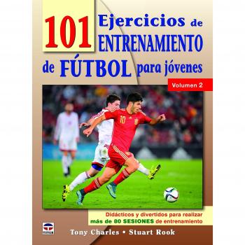 101 ejercicios de entrenamiento de futbol para jóvenes. Volumen 2: Didácticos y divertidos para realizar más de 80 sesiones de entrenamiento - Charles, Tony/rook, Stuart