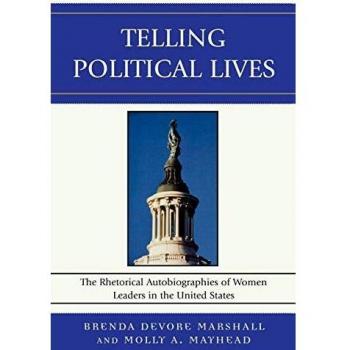 Rhetorical Autobiographies of Women Leaders in U.S. Politics: Analyzing Political Lives