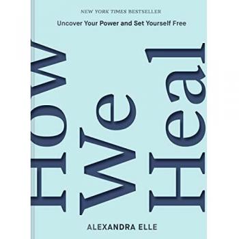 How We Heal: Uncover Your Power and Set Yourself Free