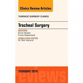 Tracheal Surgery, An Issue of Thoracic Surgery Clinics, 1e: Volume 24-1