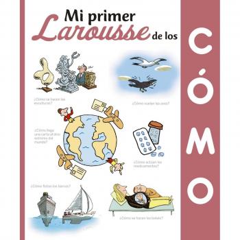 Mi Primer Larousse de los ¿Cómo?