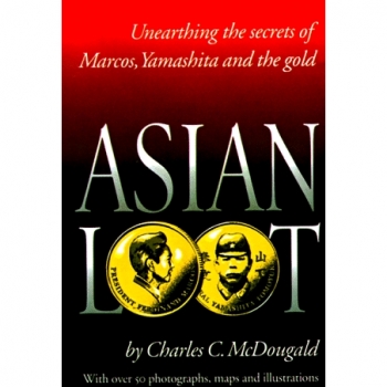 Asian Loot: Unearthing the Secrets of Marcos, Yamashita and the Gold