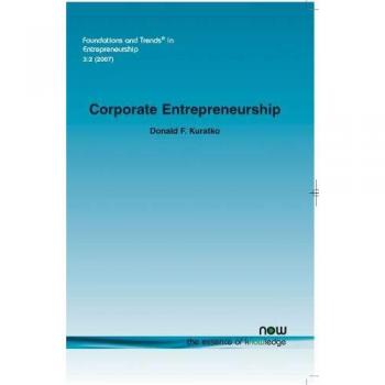 Corporate Entrepreneurship: Foundations and Trends in Innovation by Donald F. Kuratko