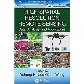 HIGH SPATIAL RESOLUTION REMOTE SENSING: Data, Analysis, and Applications (Imaging Science