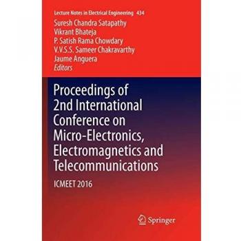 Proceedings of 2nd International Conference on Micro-Electronics, Electromagnetics and Telecommunications: ICMEET 2016