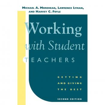 Effective Student Teacher Collaboration: Maximizing Benefits for Educators and Trainees, Second Edition