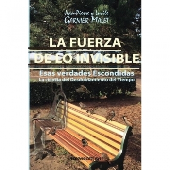 La Fuerza De Lo Invisible: la ciencia del Desdoblamiento del Tiempo - Jean Pierre Y Lucile Garnier Malet