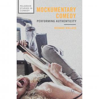 Mockumentary Comedy: Performing Authenticity