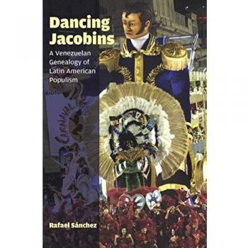 Dancing Jacobins: A Venezuelan Genealogy of Latin American Populism